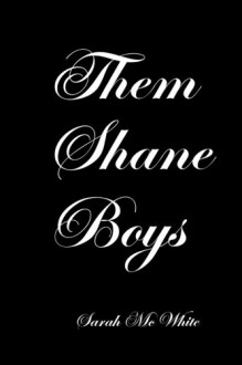 Them Shane Boys - Sarah McWhite