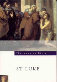 Navarre Bible : St. Luke: In the Revised Standard Version and New Vulgate with a Commentary by Members of the Faculty of Theology of the University of Navarre: St.Luke's Gospel - M. Adams