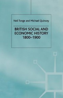 British Social And Economic History, 1800 1900 - Neil Tonge, Michael Quincey