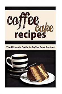 Coffee Cake Recipes: The Ultimate Guide To Coffee Cake Recipes - Mary Ann Templeton