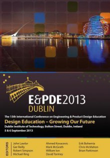 Design Education-Growing Our Future, Proceedings of the 15th International Conference on Engineering and Product Design Education (E&pde13) - Ahmed Kovacevic, John Lawlor, Brian Parkinson