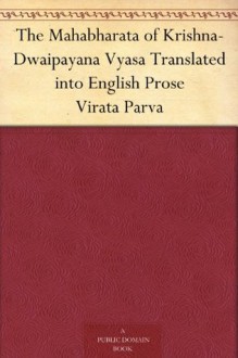 The Mahabharata of Krishna-Dwaipayana Vyasa Translated into English Prose Virata Parva - Kisari Mohan Ganguli