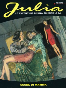 Julia n. 134: Cuore di mamma - Giancarlo Berardi, Lorenzo Calza, Ernesto Michelazzo, Marco Soldi