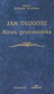 Bitwa grunwaldzka - Jan Długosz