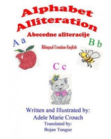 Alphabet Alliteration Bilingual Croatian English - Adele Marie Crouch, Bojan Tunguz