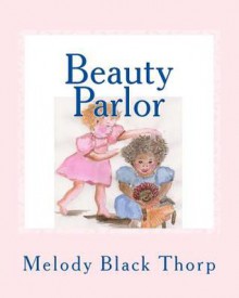 Beauty Parlor: The Adventures of Ferdamay and Annabell - Melody Black Thorp