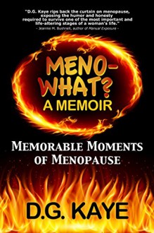 Meno-What? A Memoir: Memorable Moments Of Menopause - D.G. Kaye, Talia Leduc