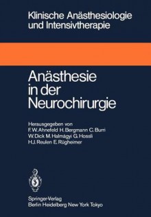 Anästhesie in der Neurochirurgie (Klinische Anästhesiologie und Intensivtherapie) (German Edition) - Friedrich W. Ahnefeld, H. Bergmann, C. Burri, W. Dick, M. Halmagyi, H.-J. Reulen, E. Rügheimer, G. Hossli