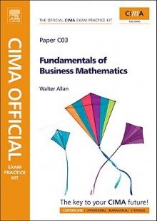 CIMA Official Exam Practice Kit Fundamentals of Business Maths, Third Edition - Walter Allan