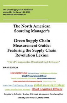 The North American Sourcing Manager's Green Supply Chain Measurement Guide: Featuring - John Wilkerson