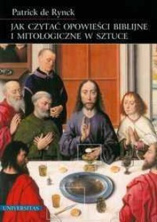 Jak czytać opowieści biblijne i mitologiczne w sztuce - Patrick de Rynck