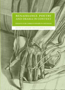 Renaissance Poetry and Drama in Context: Essays for Christopher Wortham - Andrew Lynch