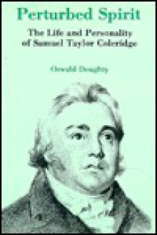 Perturbed Spirit: The Life and Personality of Samuel Taylor Coleridge - Oswald Doughty