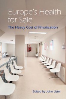 Europe's Health for Sale - John Lister, International Association for the Study