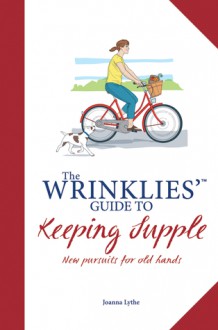 The Wrinklies' Guide to Keeping Supple - Joanna Lythe, Hunter Davies