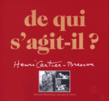 De qui s'agit-il? - Henri Cartier-Bresson, Philippe Arbaizar, Jean Clair, Claude Cookman, Robert Delpire, Peter Galassi, Jean-Noël Jeanneney