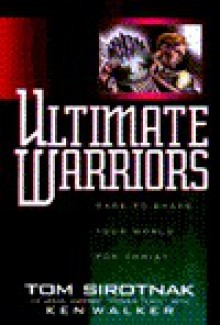 Ultimate Warriors: Dare to Shake Your World for Christ - Tom Sirotnak, Ken Walker