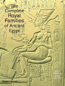 The Complete Royal Families of Ancient Egypt - Aidan Dodson, Dyan Hilton