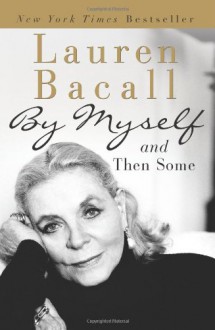 By Myself and Then Some - Lauren Bacall