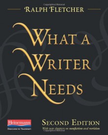 What a Writer Needs, Second Edition - Ralph Fletcher