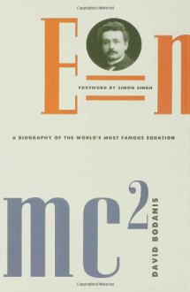 E=mc²: A Biography of the World's Most Famous Equation - David Bodanis, Simon Singh