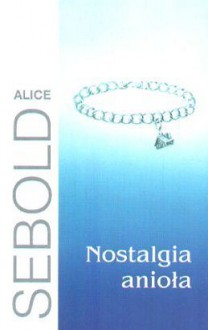 Nostalgia anioła - Alice Sebold, Hanna Szajowska