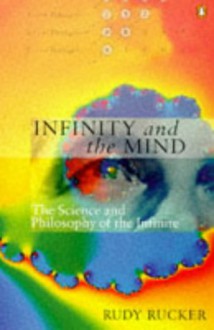 Infinity And The Mind: The Science And Philosophy Of The Infinite (Penguin Science) - Rudy Rucker