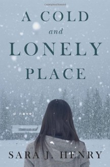 A Cold and Lonely Place - Sara J. Henry