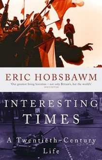 Interesting Times: A Twentieth-Century Life - Eric J. Hobsbawm