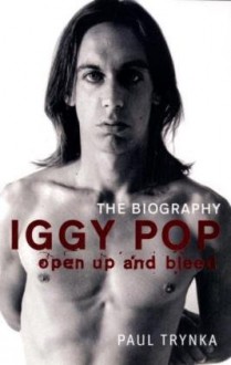 Iggy Pop Open Up And Bleed - Paul Trynka