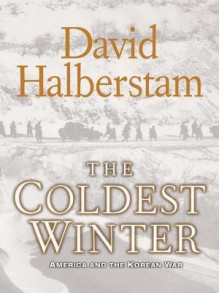 The Coldest Winter: America and the Korean War - David Halberstam