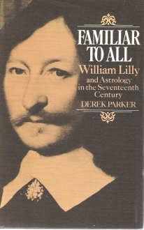 Familiar to All: William Lilly and Astrology in the Seventeenth Century - Derek Parker