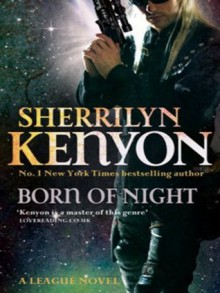 Born of Night (The League Series: Book 1) - Sherrilyn Kenyon