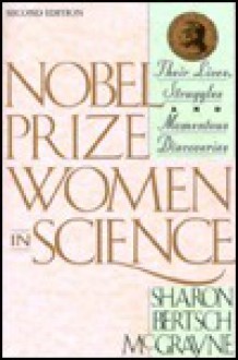 Nobel Prize Women In Science: Their Lives, Struggles, And Momentous Discoveries - Sharon Bertsch McGrayne