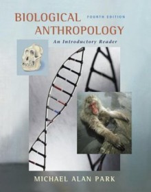 Biological Anthropology: An Introductory Reader - Michael Alan Park