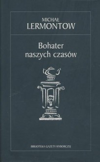 Bohater naszych czasów - Michaił Lermontow