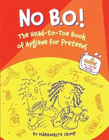 No B.O!: The Head-To-Toe Book of Hygiene for Preteens - Marguerite Crump, Elizabeth Verdick