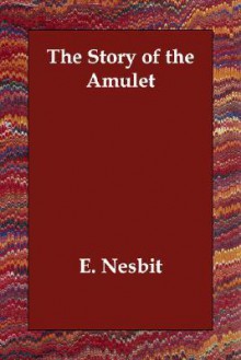 The Story of the Amulet - E. Nesbit