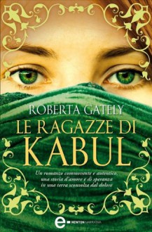 Le ragazze di Kabul (eNewton Narrativa) (Italian Edition) - Roberta Gately, S. Molinari