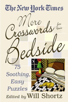 The New York Times More Crosswords for Your Bedside: 75 Soothing, Easy Puzzles - Will Shortz