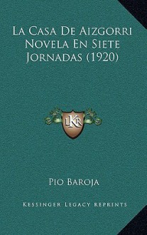 La Casa de Aizgorri Novela En Siete Jornadas (1920) - Pío Baroja