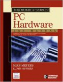 Mike Meyers' A+ Guide to PC Hardware Lab Manual - Michael Meyers