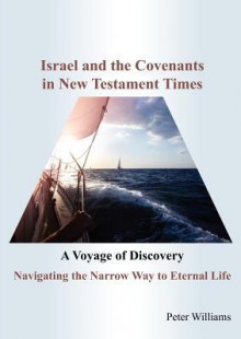 Israel and the Covenants in New Testament Times - Peter Williams