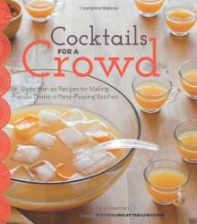 Cocktails for a Crowd: Punches, Pitchers, and More - Kara Newman