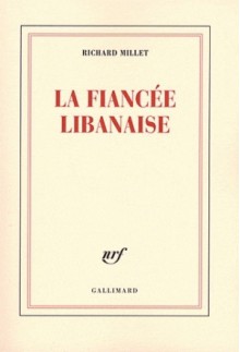 La fiancée libanaise - Richard Millet