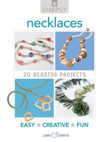 Simply Necklaces: 20 Beading Projects - Lark Books