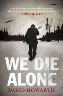 We Die Alone - David Howarth, Andy McNab