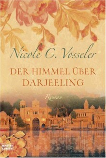 Der Himmel über Darjeeling - Nicole C. Vosseler