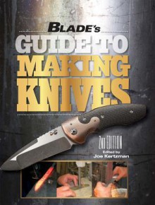 Blade's Guide to Making Knives - Joe Kertzman