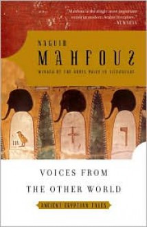 Voices from the Other World: Ancient Egyptian Tales - Naguib Mahfouz,Raymond Stock